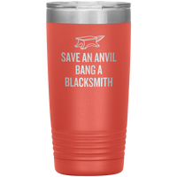 Blacksmith Tumbler - Blacksmith Gift - Save an Anvil - Bang a Blacksmith - 20oz