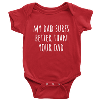 Cute Surfing Baby One-Piece - Surfer Baby Shirt - My Dad Surfs Better Than Your Dad - Newborn Through 24 Months Sizes - Many Colors Available