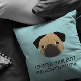 Cute Pug Throw Pillow - Funny Romantic Gift - Boyfriend or Girlfriend Gift - Pug Owner Present - Valentine or Birthday Present - I Sniffed Your Butt