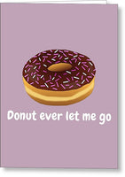 Cute Valentine Card - Adorable Love Card - Anniversary Or Valentine's Day - Donut Ever Let Me Go - Greeting Card