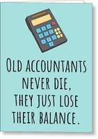 Funny Accountant Birthday Card - Old Accountants Never Die - Funny Accountant Greeting Card - Greeting Card