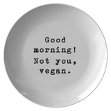 Funny Vegan Gift - Vegan Plate - Sarcasm Vegan Gift - Funny Sarcasm Plate - New Home Gift - Housewarming Gift - Good Morning - Not You Vegan