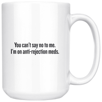 custom order - anti rejection meds - 15oz mug