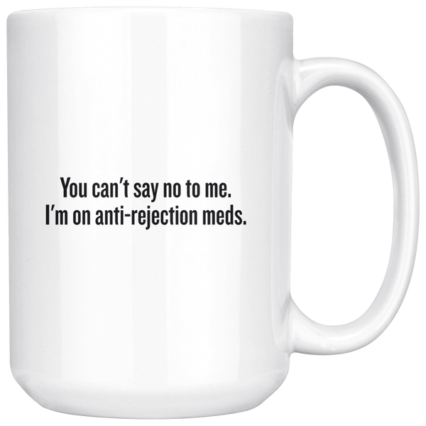 custom order - anti rejection meds - 15oz mug