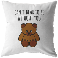 Romantic Boyfriend Gift - Cute Present For Loved One - Teddy Bear Throw Pillow - Long Distance Relationship - Can't Bear To Be Without You