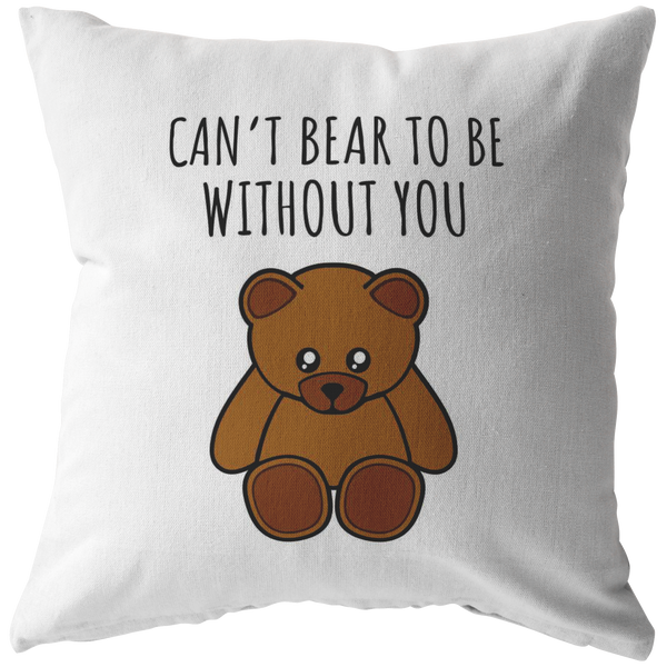 Romantic Boyfriend Gift - Cute Present For Loved One - Teddy Bear Throw Pillow - Long Distance Relationship - Can't Bear To Be Without You