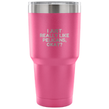 Funny Pelican Vacuum Tumbler - Pelican Lover Gift Idea - I Just Really Like Pelicans, Okay? - Pelican Present