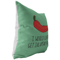 Funny and Sexy Throw Pillow - Boyfriend Girlfriend Gift - Sexy Love Gift - Food Pun - Valentine or Birthday Present - To Get Jalapeno Pants