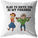 Cowboy And Cowgirl Throw Pillow - Valentine's Day - Birthday or Anniversary Present - Boyfriend Gift - Glad To Have You As My Pardner