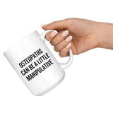 custom order - osteopaths can be a little manipulative - 15 oz mug