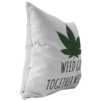 Cute Romantic Boyfriend Gift - Marijuana - Cannabis - Weed Go Together Well - Throw Pillow - Funny Gift for Friend, Boyfriend, Husband