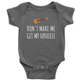 Funny Baby Shirt - Cute Ukulele Baby One-Piece - Don't Make Me Get My Ukulele - Baby Shower Gift - First Birthday Present - All Cotton