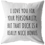 Romantic Boyfriend Gift - Throw Pillow for Husband - Valentine Gift - Birthday gift for Boyfriend - That Dick Is a Really Nice Bonus