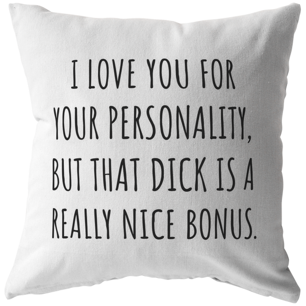 Romantic Boyfriend Gift - Throw Pillow for Husband - Valentine Gift - Birthday gift for Boyfriend - That Dick Is a Really Nice Bonus