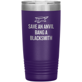 Blacksmith Tumbler - Blacksmith Gift - Save an Anvil - Bang a Blacksmith - 20oz