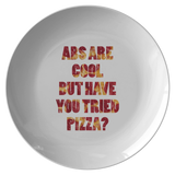 Funny Pizza Themed Plate - Gift For Pizza Lovers - Abs Are Cool, But Have You Tried Pizza - Quality Dinner Plate