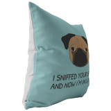 Cute Pug Throw Pillow - Funny Romantic Gift - Boyfriend or Girlfriend Gift - Pug Owner Present - Valentine or Birthday Present - I Sniffed Your Butt