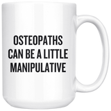 custom order - osteopaths can be a little manipulative - 15 oz mug