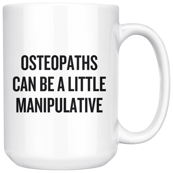 custom order - osteopaths can be a little manipulative - 15 oz mug