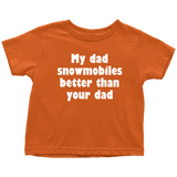 Snowmobile Toddler Shirt - Snowmobile Toddler Tee - My Dad Snowmobiles Better Than Your Dad - Birthday Gift