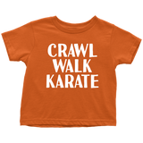 Martial Toddler Shirt - Karate Toddler Tee - Birthday Gift For Kid - Crawl Walk Karate - Many Sizes And Colors - All Cotton