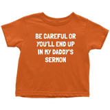 Pastor Toddler Tee - Minister Toddler Tee - Preacher - Funny Pastor Toddler Gift - You'll End Up In My Daddy's Sermon