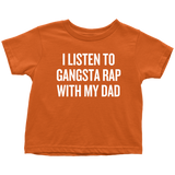 Funny Toddler Shirt - Hip Hop Toddler Tee - Gangsta Rap With My Dad - Birthday Gift - Toddler Rapper - All Cotton