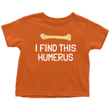 Funny Archeologist Toddler Shirt - Orthopedic Surgeon Toddler Tee - Funny Medical Toddler Clothes  - I Find This Humerus - All Cotton