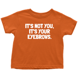 Funny Toddler Shirt - Makeup Artist Toddler Tee - Esthetician - Sarcasm - It's Your Eyebrows - Toddler Gift Idea