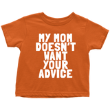 Funny Toddler Shirt - Cute Toddler Tee - Birthday Gift For Kid - My Mom Doesn't Want Your Advice - Many Sizes And Colors - All Cotton