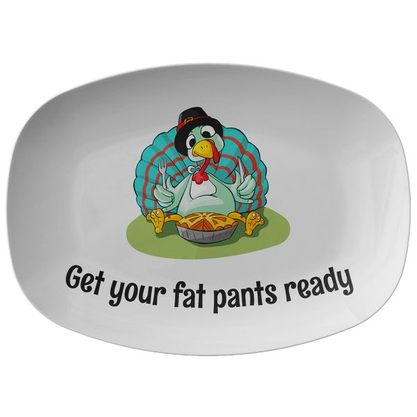 Funny Thanksgiving Platter - Fall Platter - Turkey Platter - Serving Dish - Get Your Fat Pants Ready