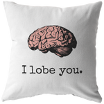 Nerdy Medical Gift - Doctor Valentine - I Lobe You - Brain Throw Pillow - Boyfriend or Girlfriend Gift - Valentine's Day, Anniversary