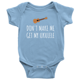 Funny Baby Shirt - Cute Ukulele Baby One-Piece - Don't Make Me Get My Ukulele - Baby Shower Gift - First Birthday Present - All Cotton