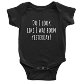 Funny Baby One-Piece - Cute Baby Shirt - Do I Look Like I Was Born Yesterday - Baby Shower Gift - Many Sizes And Colors Available - All Cotton