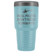 Helicopter Pilot Tumbler - Real Pilots Don't Need Runways