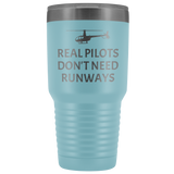 Helicopter Pilot Tumbler - Real Pilots Don't Need Runways