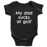 Funny Golf Baby One-piece - Golfer Baby Bodysuit - My Dad Sucks At Golf - Baby Shower or First Birthday - Many Sizes And Colors