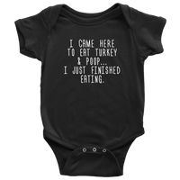 Thanksgiving Baby Bodysuit - Cute Baby One-piece - Thanksgiving Dinner Baby Shirt - I Came Here To Eat Turkey And Poop