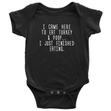 Thanksgiving Baby Bodysuit - Cute Baby One-piece - Thanksgiving Dinner Baby Shirt - I Came Here To Eat Turkey And Poop