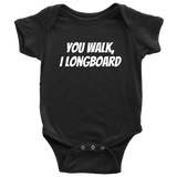 Funny Baby One-piece - Longboard Baby Clothes - You Walk I Longboard - Baby Shower or First Birthday - Many Sizes And Colors - All Cotton