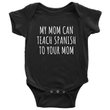 Spanish Teacher Baby One-piece - Spanish Teacher Baby Shirt - My Mom Can Teach Spanish - Many Sizes And Colors - All Cotton