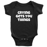 Funny Baby One-piece - Cute Baby Shirt - Infant Bodysuit - Crying Gets You Things - Baby Gift Idea - Many Sizes And Colors Available
