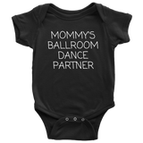Cute Ballroom Dance Baby Shirt - Dance Baby One-piece - Mommy's Ballroom Dance Partner - Customization Available - Many Sizes And Colors