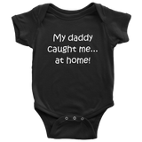 Homebirth Baby One-piece - My Daddy Caught Me - Home Birth Baby Bodysuit - Cute Baby Shirt - All Cotton - Many Sizes And Colors