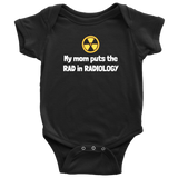 custom order - my mom puts the rad in radiology - baby bodysuit