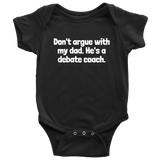 Debate Coach Baby Bodysuit - Debate Baby One-piece - Don't Argue With my Dad - Debate Coach Baby Gift - Many Sizes and Colors