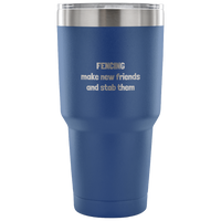 Funny Fencing Vacuum Tumbler - Make New Friends And Stab Them - Fencer Gift Idea