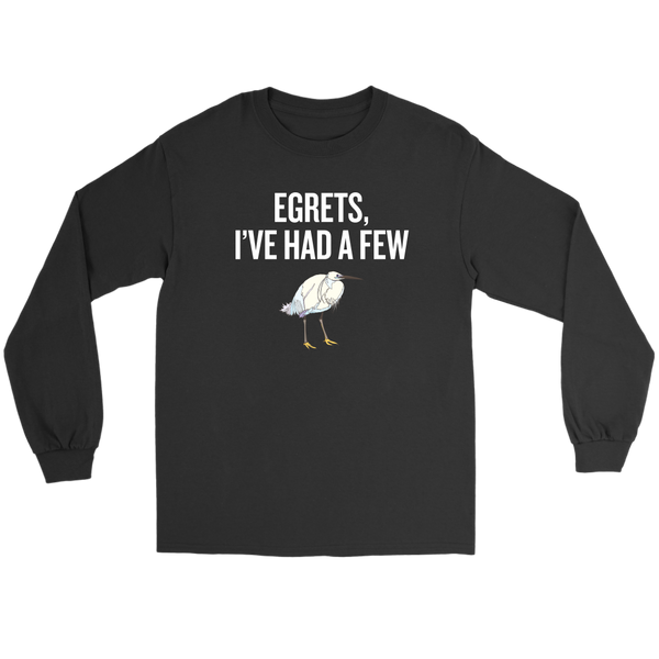 Bird Watching Shirt - Egrets, I've Had a Few - Birding Long Sleeve Tee