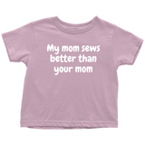 Cute Toddler Shirt - Sewing Toddler Tee - My Mom Sews Better Than Your Mom - All Cotton - Birthday Gift