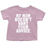 Funny Toddler Shirt - Cute Toddler Tee - Birthday Gift For Kid - My Mom Doesn't Want Your Advice - Many Sizes And Colors - All Cotton